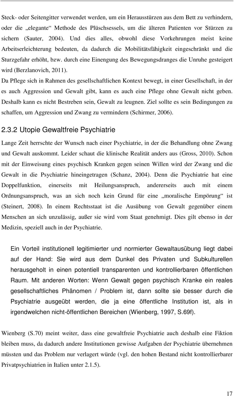 durch eine Einengung des Bewegungsdranges die Unruhe gesteigert wird (Berzlanovich, 2011).