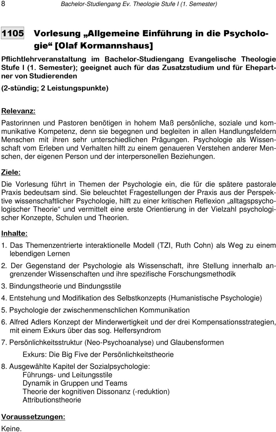 Semester); geeignet auch für das Zusatzstudium und für Ehepartner von Studierenden (2-stündig; 2 Leistungspunkte) Pastorinnen und Pastoren benötigen in hohem Maß persönliche, soziale und