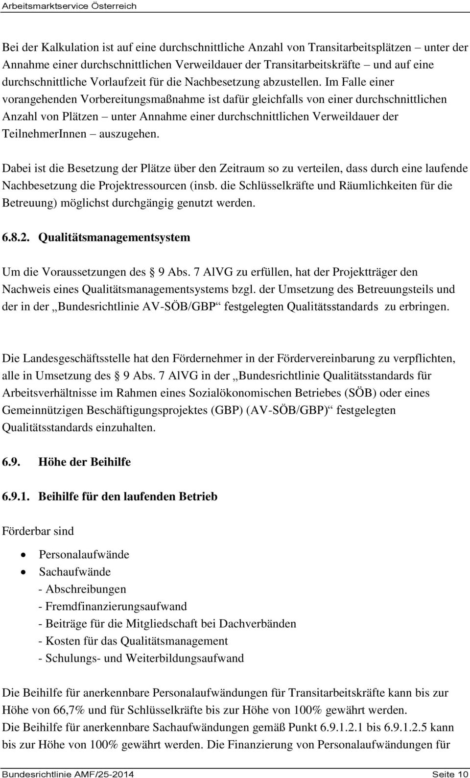 Im Falle einer vorangehenden Vorbereitungsmaßnahme ist dafür gleichfalls von einer durchschnittlichen Anzahl von Plätzen unter Annahme einer durchschnittlichen Verweildauer der TeilnehmerInnen