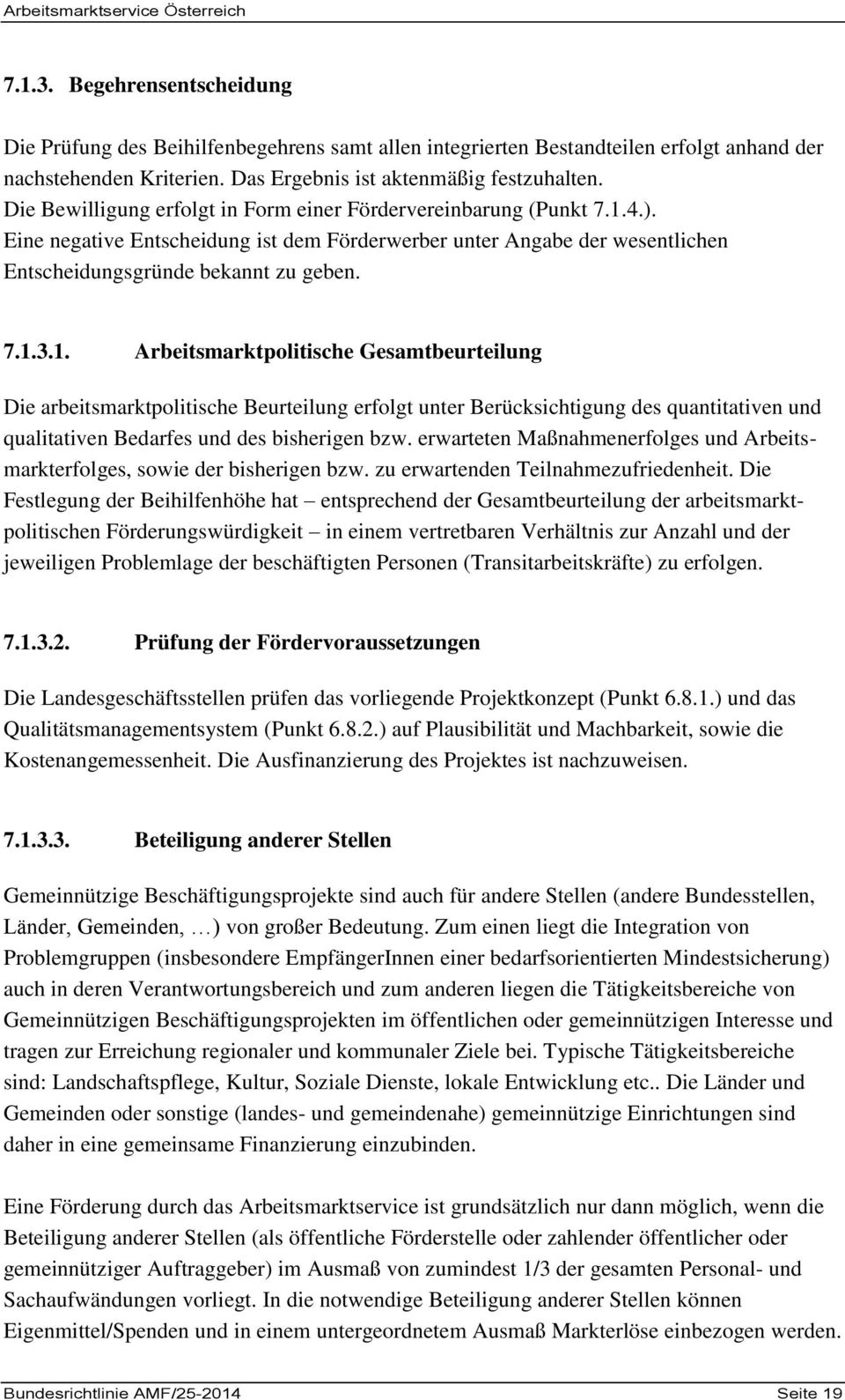 4.). Eine negative Entscheidung ist dem Förderwerber unter Angabe der wesentlichen Entscheidungsgründe bekannt zu geben. 7.1.