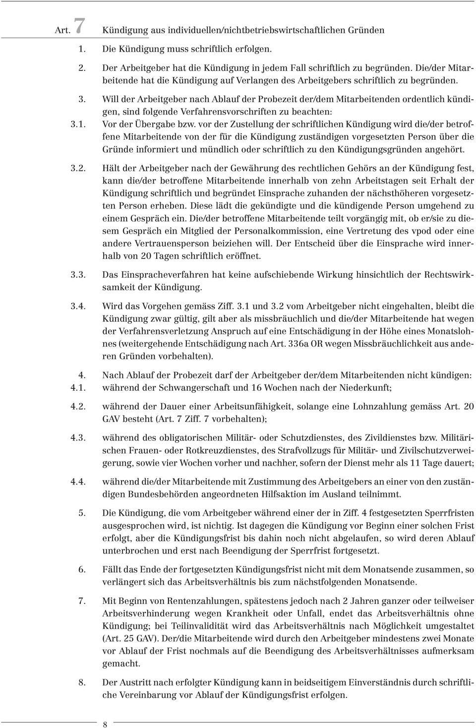 Will der Arbeitgeber nach Ablauf der Probezeit der/dem Mitarbeitenden ordentlich kündigen, sind folgende Verfahrensvorschriften zu beachten: 3.1. Vor der Übergabe bzw.