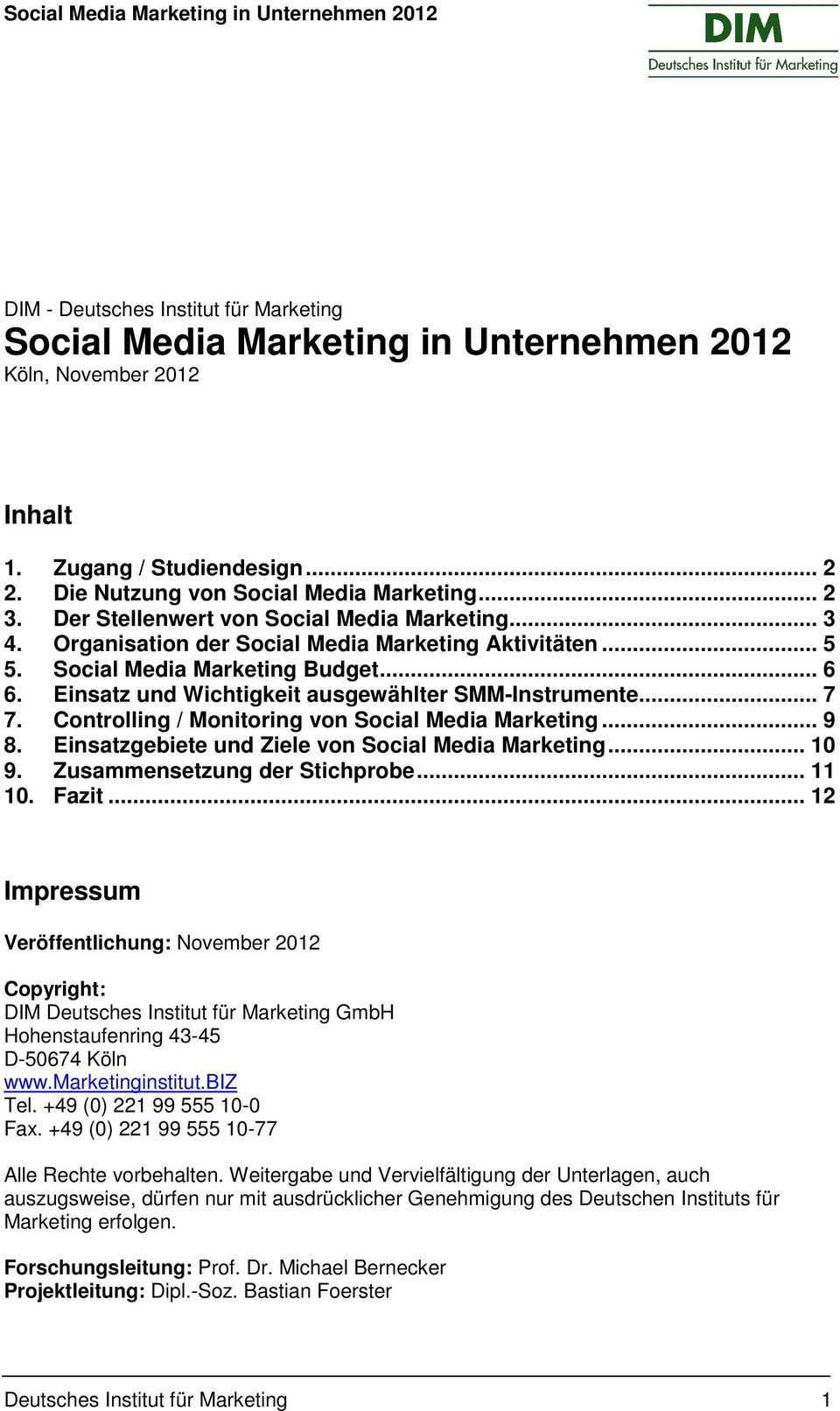 Einsatz und Wichtigkeit ausgewählter SMM-Instrumente... 7 7. Controlling / Monitoring von Social Media Marketing... 9 8. Einsatzgebiete und Ziele von Social Media Marketing... 10 9.