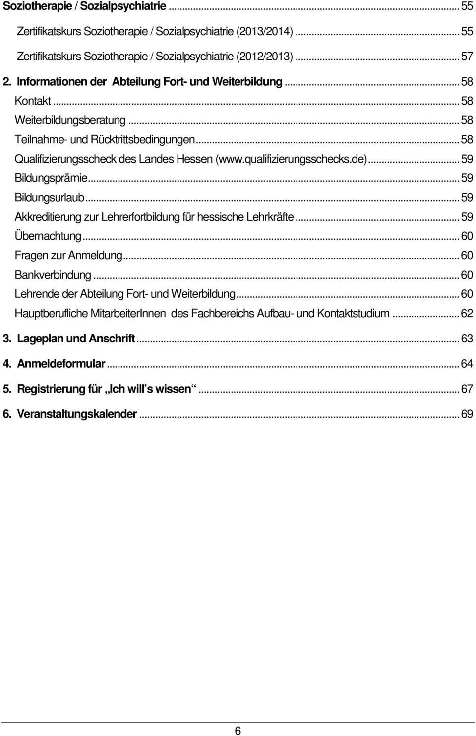 qualifizierungsschecks.de)... 59 Bildungsprämie... 59 Bildungsurlaub... 59 Akkreditierung zur Lehrerfortbildung für hessische Lehrkräfte... 59 Übernachtung... 60 Fragen zur Anmeldung.