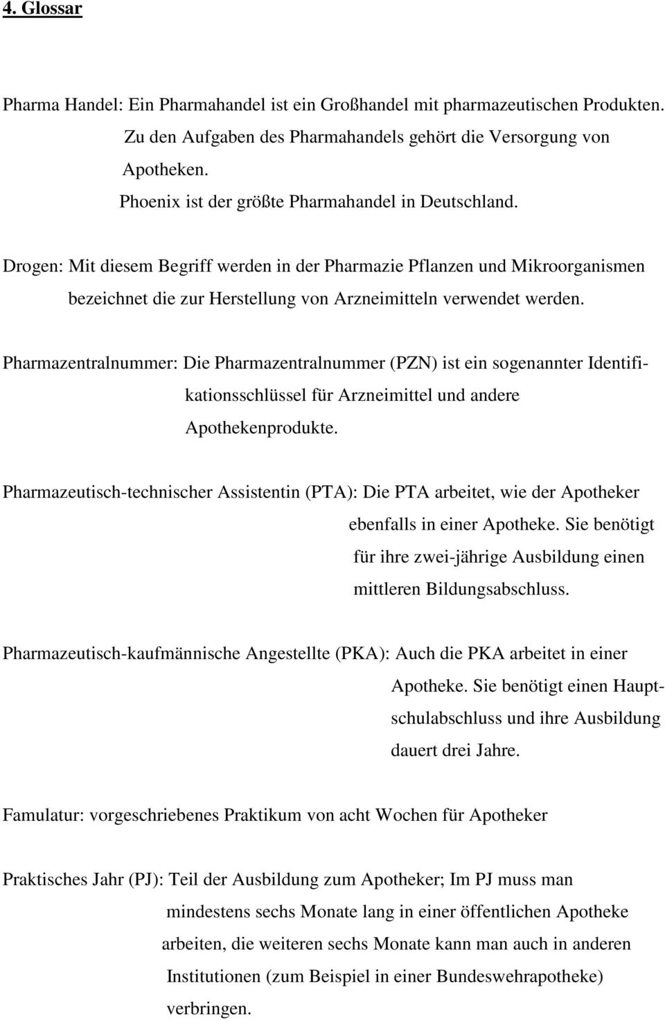 Pharmazentralnummer: Die Pharmazentralnummer (PZN) ist ein sogenannter Identifi- kationsschlüssel für Arzneimittel und andere Apothekenprodukte.