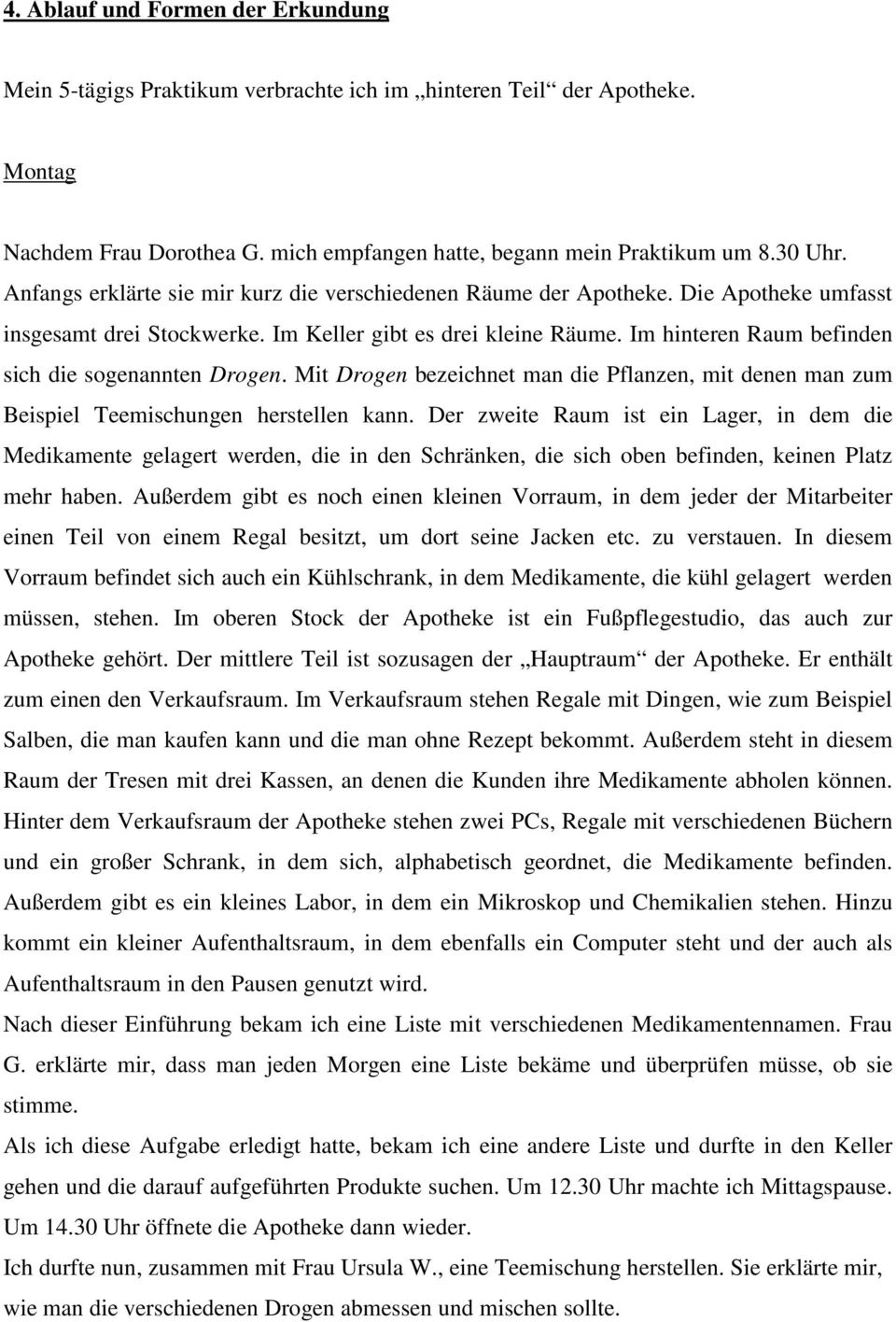 Im hinteren Raum befinden sich die sogenannten Drogen. Mit Drogen bezeichnet man die Pflanzen, mit denen man zum Beispiel Teemischungen herstellen kann.