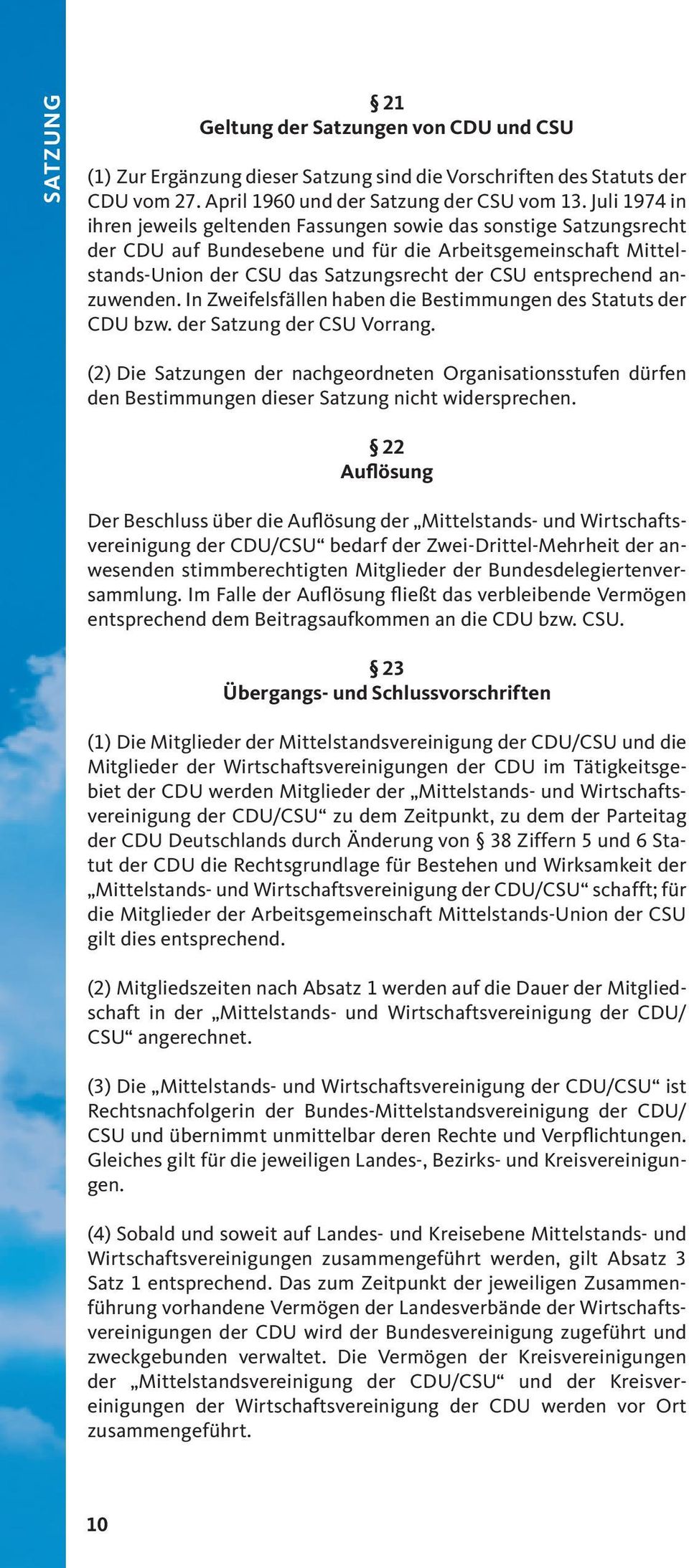 entsprechend anzuwenden. In Zweifelsfällen haben die Bestimmungen des Statuts der CDU bzw. der Satzung der CSU Vorrang.