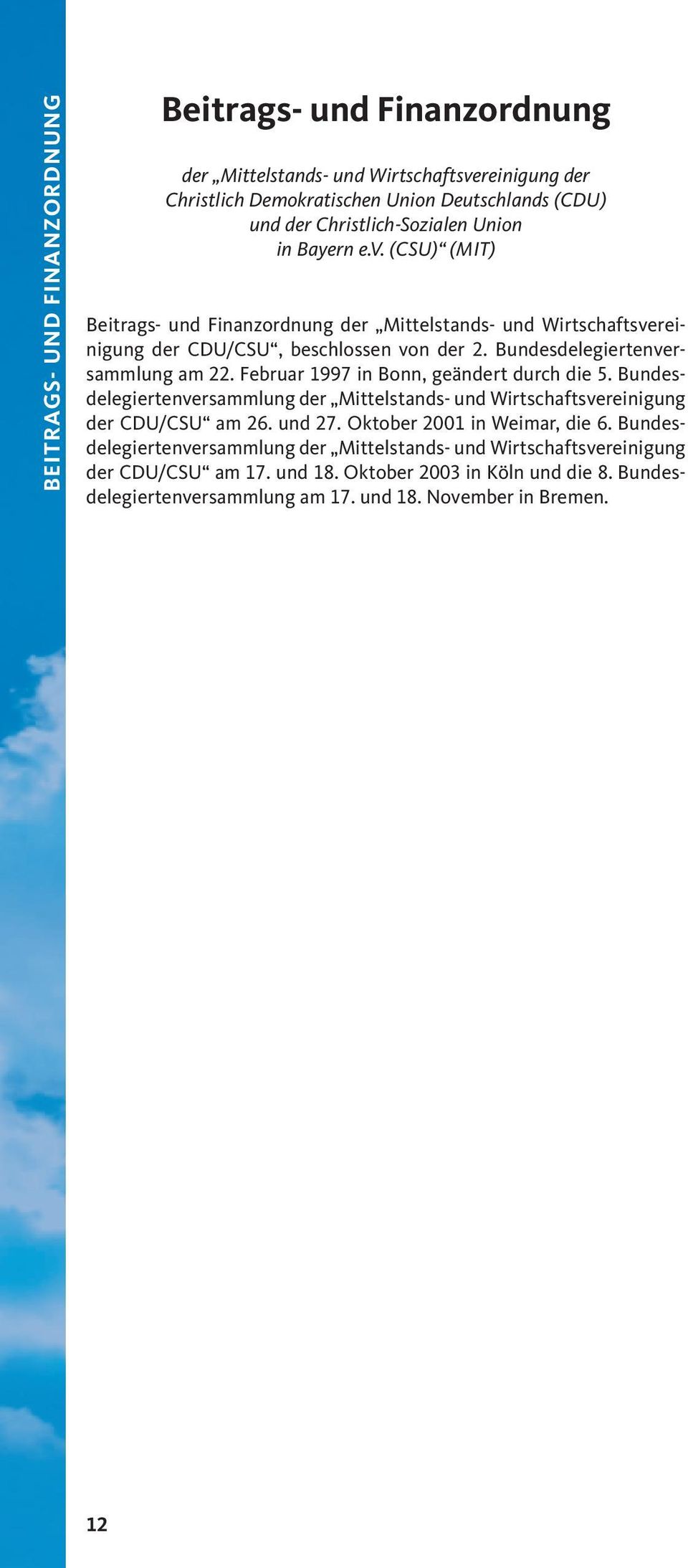 Februar 1997 in Bonn, geändert durch die 5. Bundesdelegiertenversammlung der Mittelstands- und Wirtschaftsvereinigung der CDU/CSU am 26. und 27. Oktober 2001 in Weimar, die 6.