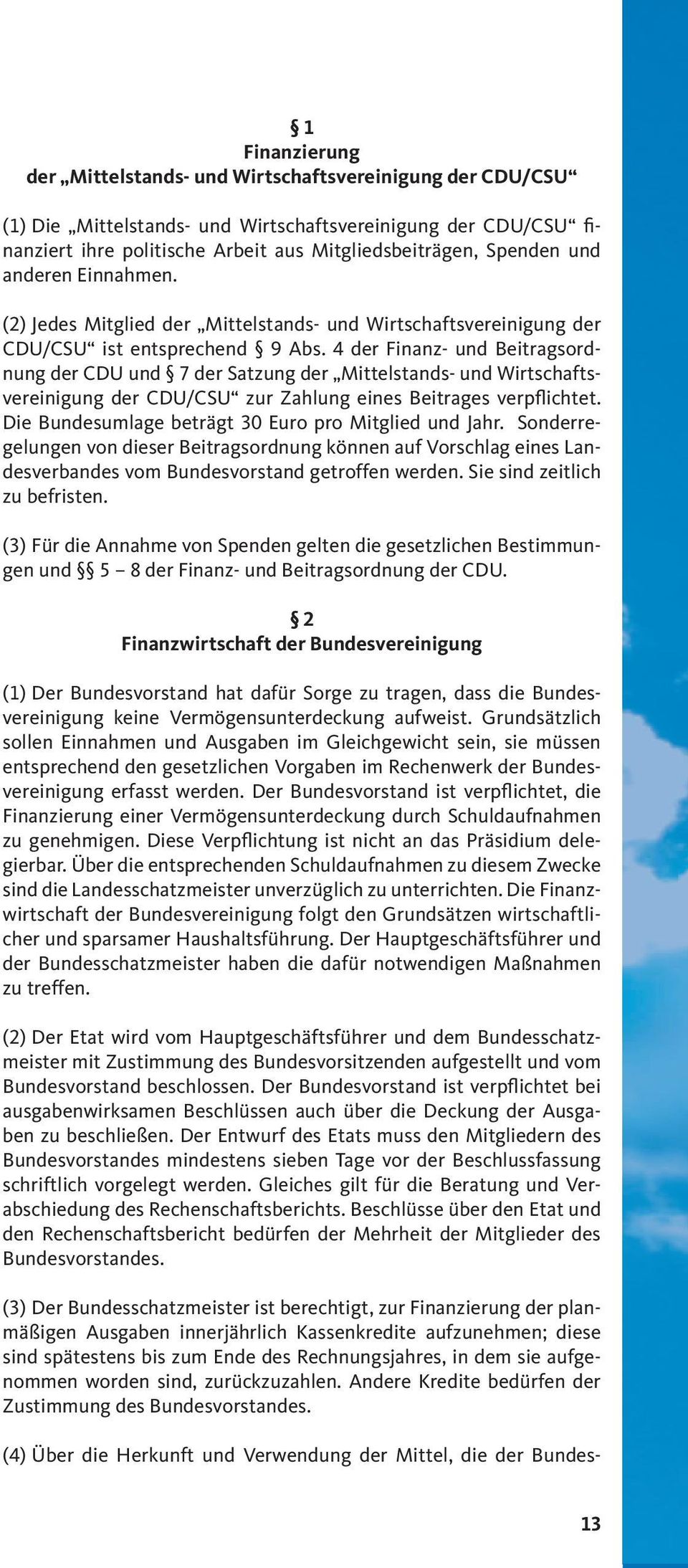 4 der Finanz- und Beitragsordnung der CDU und 7 der Satzung der Mittelstands- und Wirtschaftsvereinigung der CDU/CSU zur Zahlung eines Beitrages verpflichtet.