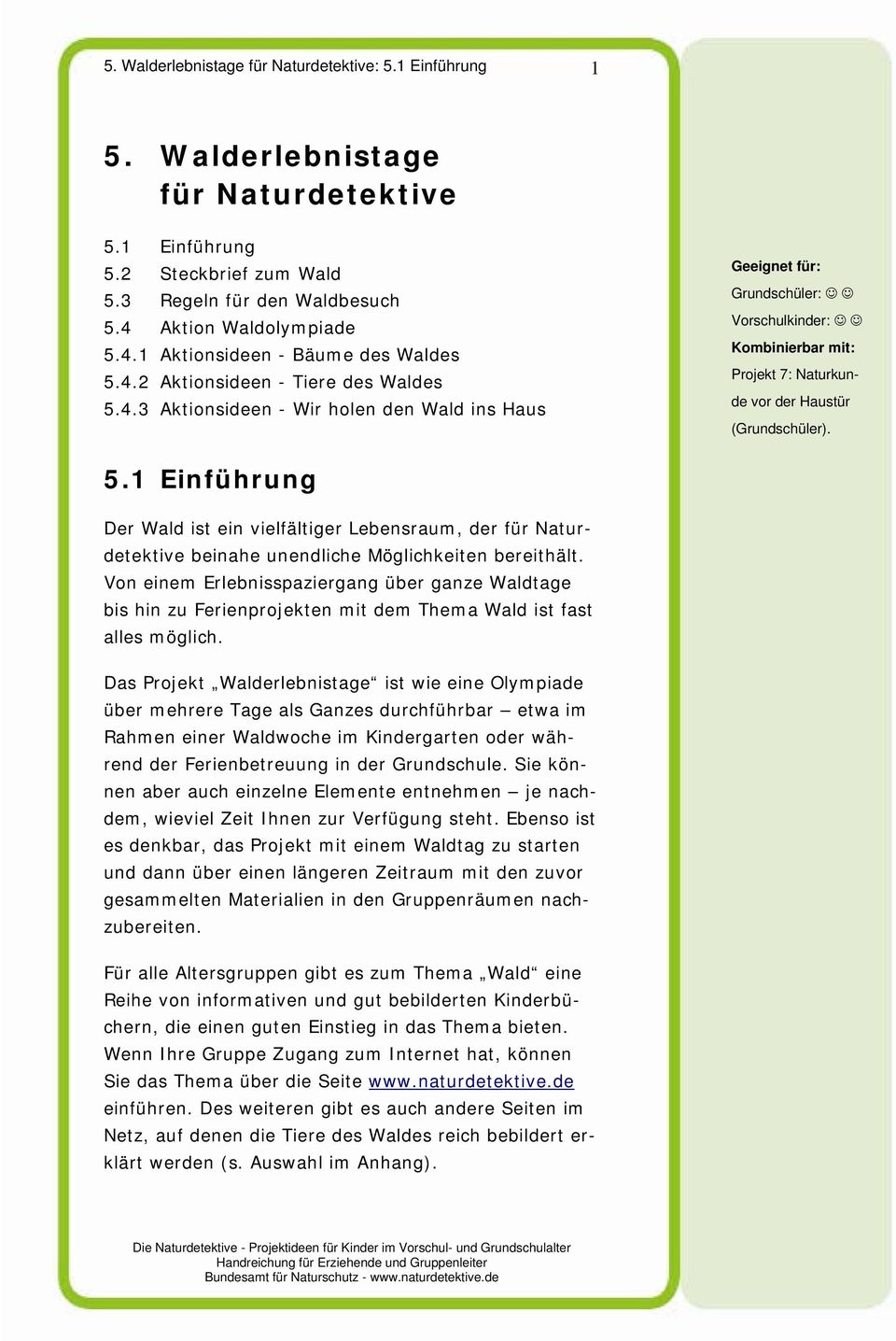5.1 Einführung Der Wald ist ein vielfältiger Lebensraum, der für Naturdetektive beinahe unendliche Möglichkeiten bereithält.