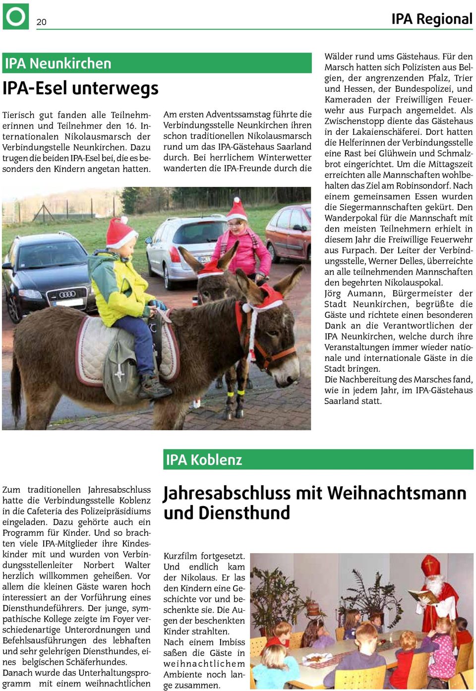 Am ersten Adventssamstag führte die Verbindungsstelle Neunkirchen ihren schon traditionellen Nikolausmarsch rund um das IPA-Gästehaus Saarland durch.