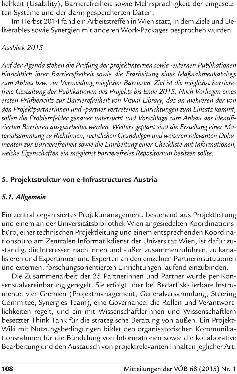 Ausblick 2015 Auf der Agenda stehen die Prüfung der projektinternen sowie -externen Publikationen hinsichtlich ihrer Barrierefreiheit sowie die Erarbeitung eines Maßnahmenkatalogs zum Abbau bzw.