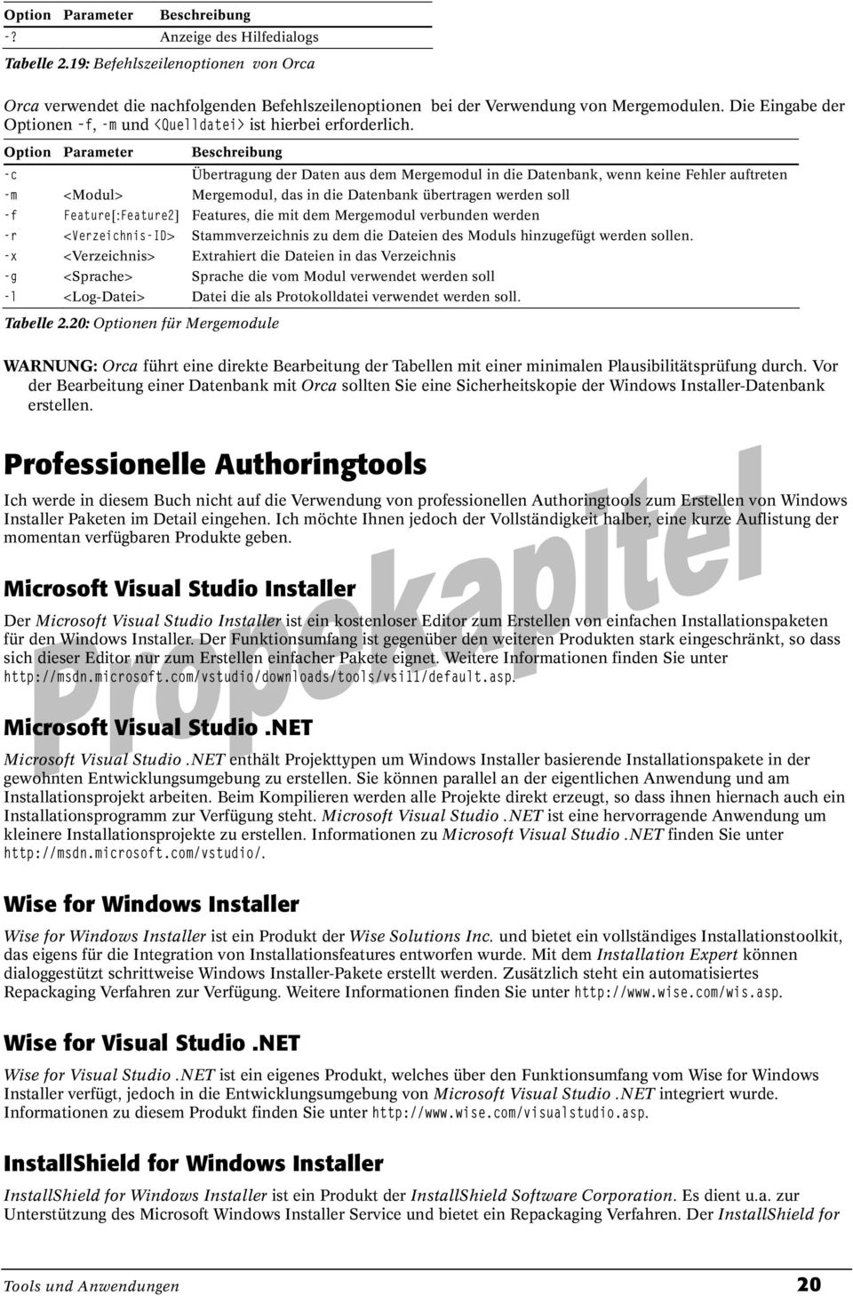 Option Parameter -c Übertragung der Daten aus dem Mergemodul in die Datenbank, wenn keine Fehler auftreten -m <Modul> Mergemodul, das in die Datenbank übertragen werden soll -f Feature[:Feature2]