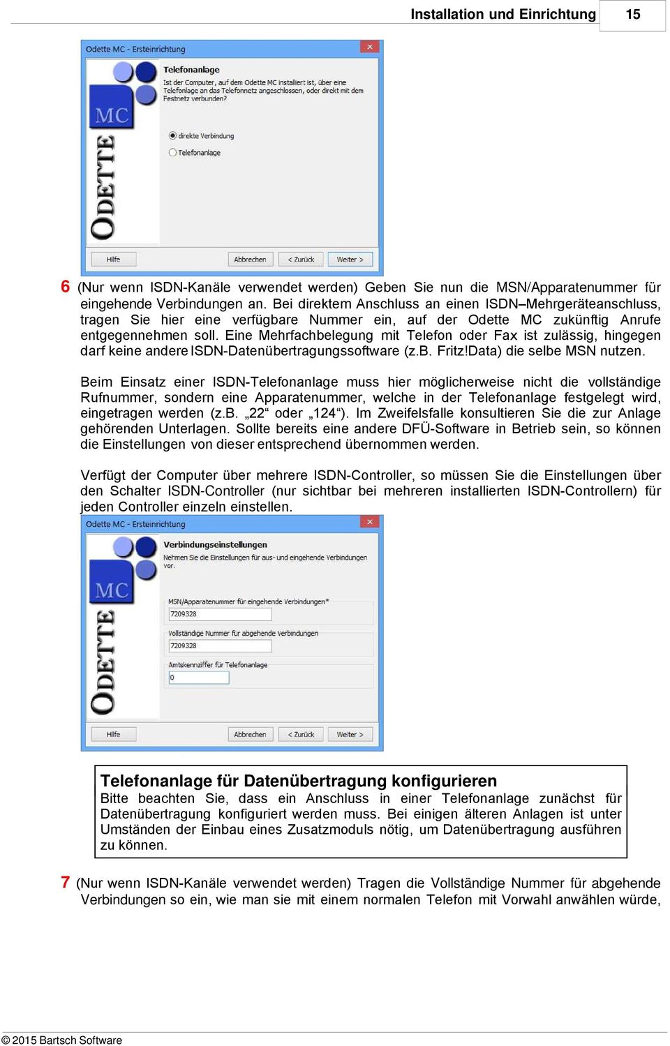 Eine Mehrfachbelegung mit Telefon oder Fax ist zulässig, hingegen darf keine andere ISDN-Datenübertragungssoftware (z.b. Fritz!Data) die selbe MSN nutzen.