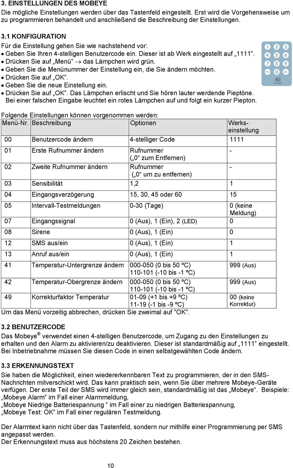 1 KONFIGURATION Für die Einstellung gehen Sie wie nachstehend vor: Geben Sie Ihren 4-stelligen Benutzercode ein. Dieser ist ab Werk eingestellt auf 1111. Drücken Sie auf Menü das Lämpchen wird grün.