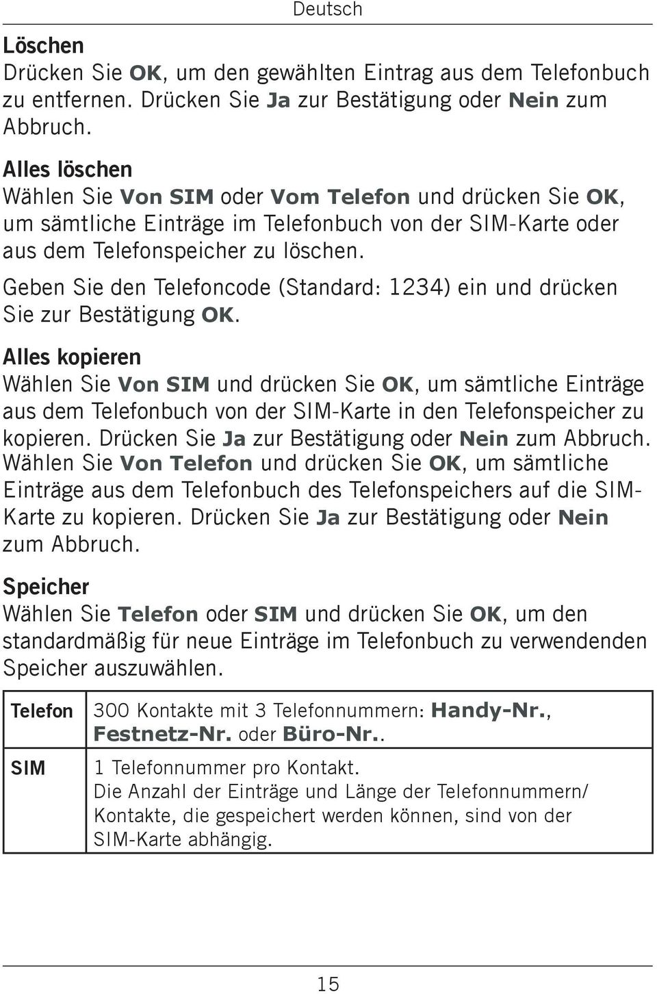 Geben Sie den Telefoncode (Standard: 1234) ein und drücken Sie zur Bestätigung OK.