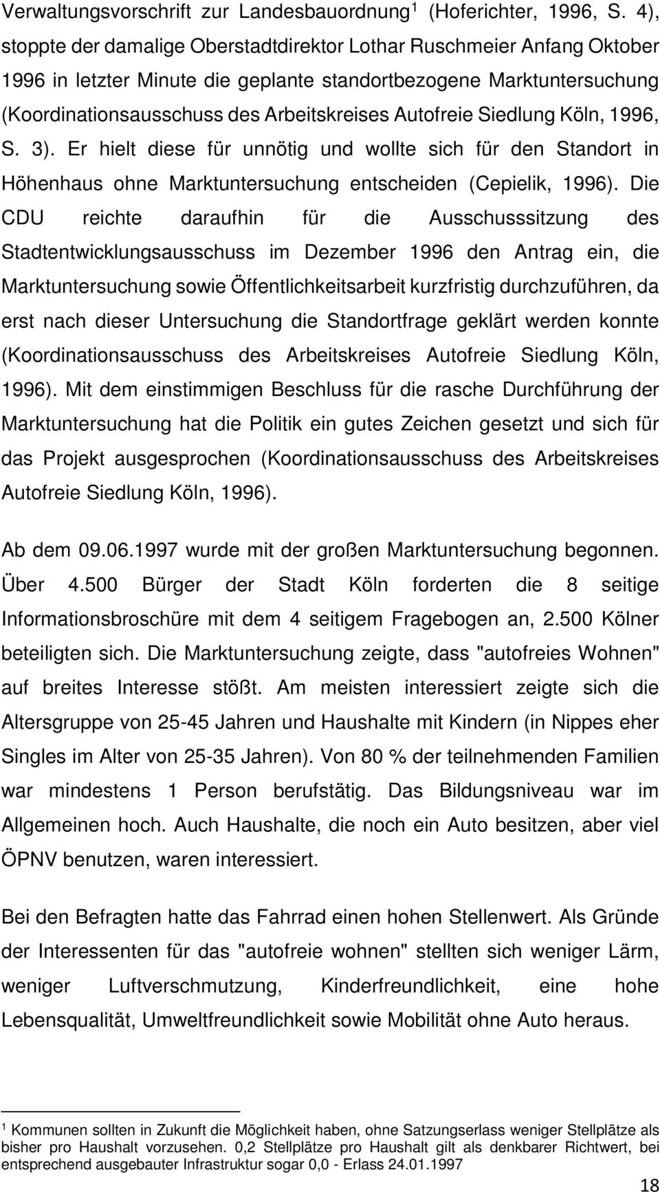 Siedlung Köln, 1996, S. 3). Er hielt diese für unnötig und wollte sich für den Standort in Höhenhaus ohne Marktuntersuchung entscheiden (Cepielik, 1996).