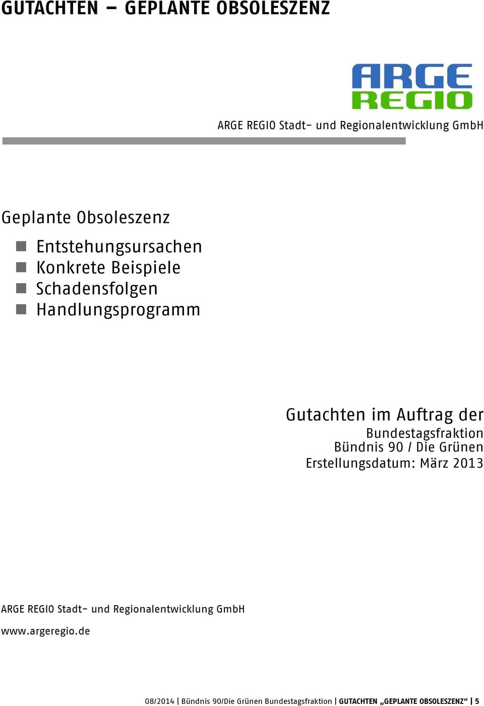 Bundestagsfraktion Bündnis 90 / Die Grünen Erstellungsdatum: März 2013 ARGE REGIO Stadt- und