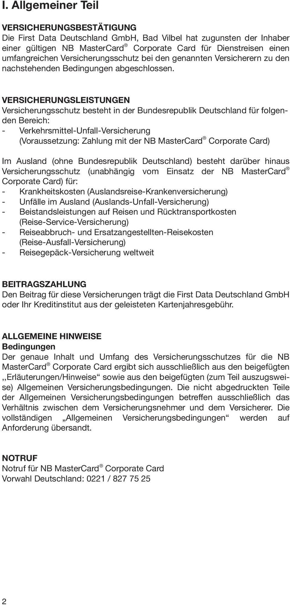 VERSICHERUNGSLEISTUNGEN Versicherungsschutz besteht in der Bundesrepublik Deutschland für folgenden Bereich: - Verkehrsmittel-Unfall-Versicherung (Voraussetzung: Zahlung mit der NB MasterCard