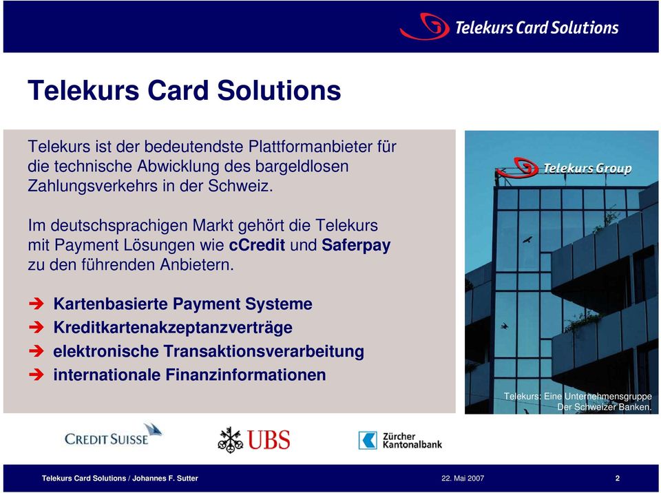 Im deutschsprachigen Markt gehört die Telekurs mit Payment Lösungen wie ccredit und Saferpay zu den führenden