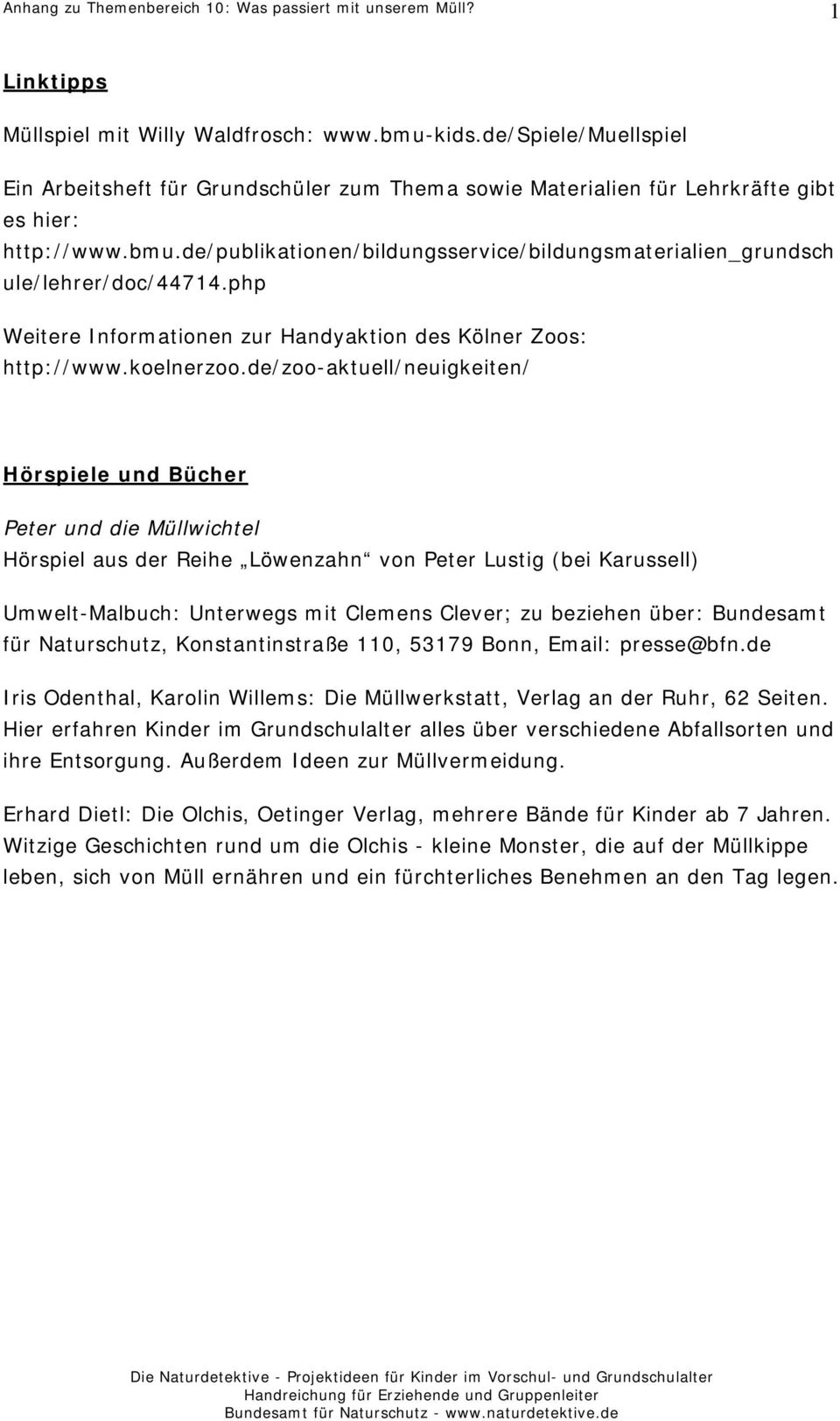 de/publikationen/bildungsservice/bildungsmaterialien_grundsch ule/lehrer/doc/44714.php Weitere Informationen zur Handyaktion des Kölner Zoos: http://www.koelnerzoo.