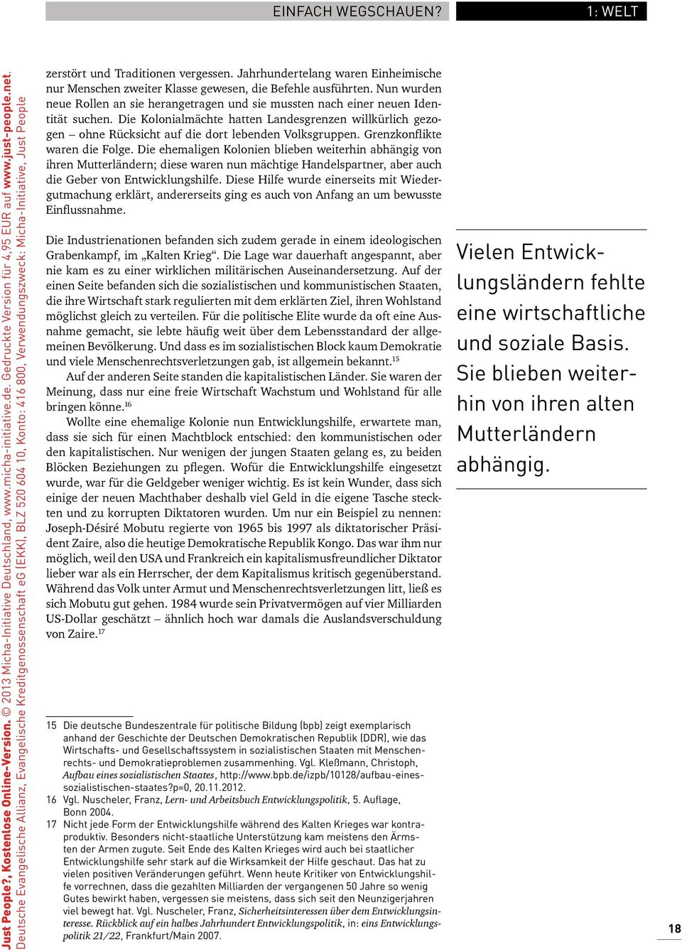 Die Kolonialmächte hatten Landesgrenzen willkürlich gezogen ohne Rücksicht auf die dort lebenden Volksgruppen. Grenzkonflikte waren die Folge.