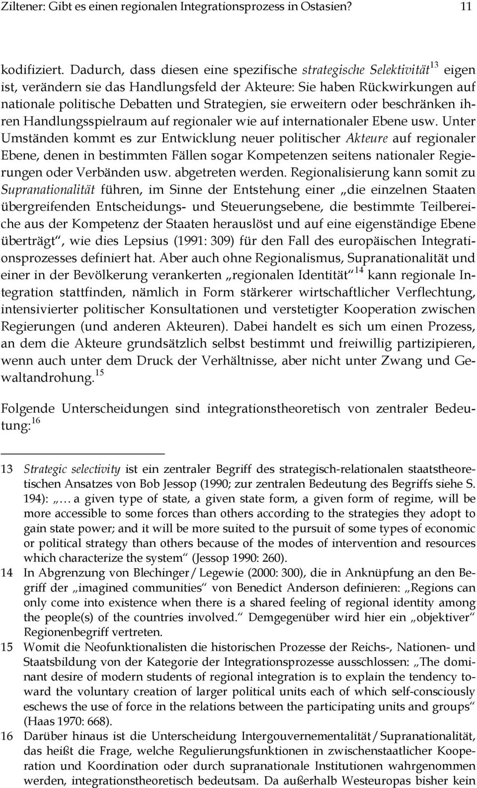 sie erweitern oder beschränken ihren Handlungsspielraum auf regionaler wie auf internationaler Ebene usw.