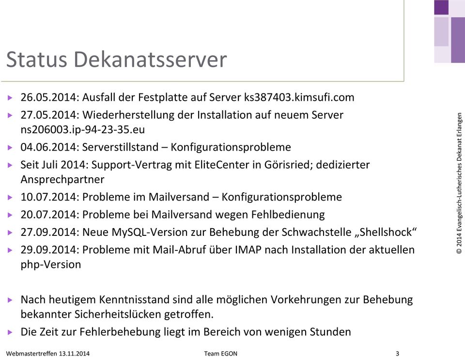 2014: Probleme im Mailversand Konfigurationsprobleme 20.07.2014: Probleme bei Mailversand wegen Fehlbedienung 27.09.