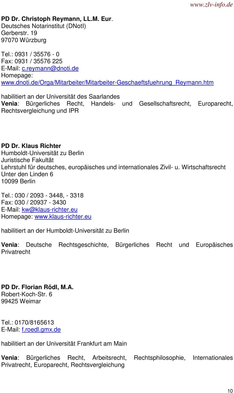 htm habilitiert an der Universität des Saarlandes Venia: Bürgerliches Recht, Handels- und Gesellschaftsrecht, Europarecht, Rechtsvergleichung und IPR PD Dr.