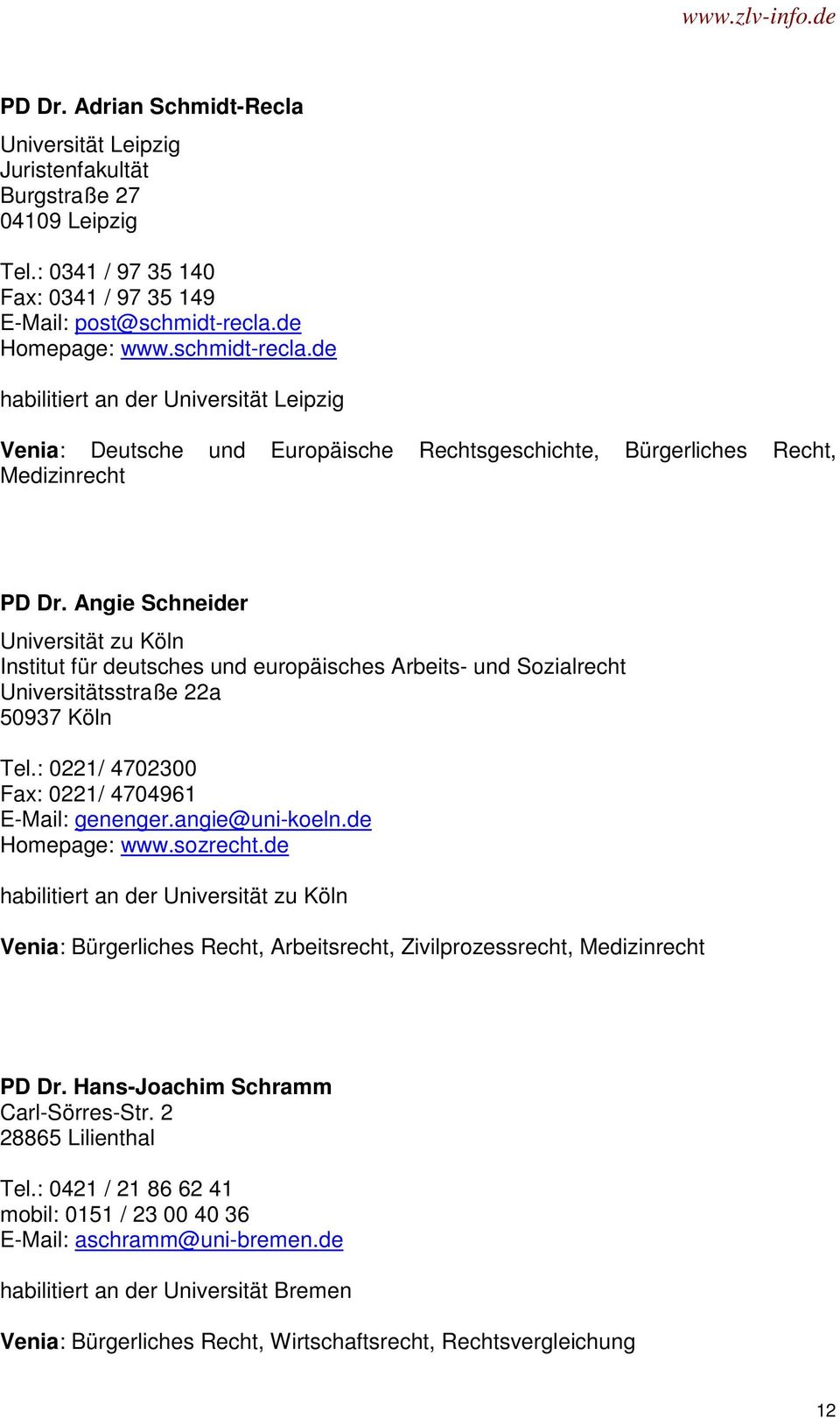 Angie Schneider Universität zu Köln Institut für deutsches und europäisches Arbeits- und Sozialrecht Universitätsstraße 22a 50937 Köln Tel.: 0221/ 4702300 Fax: 0221/ 4704961 E-Mail: genenger.
