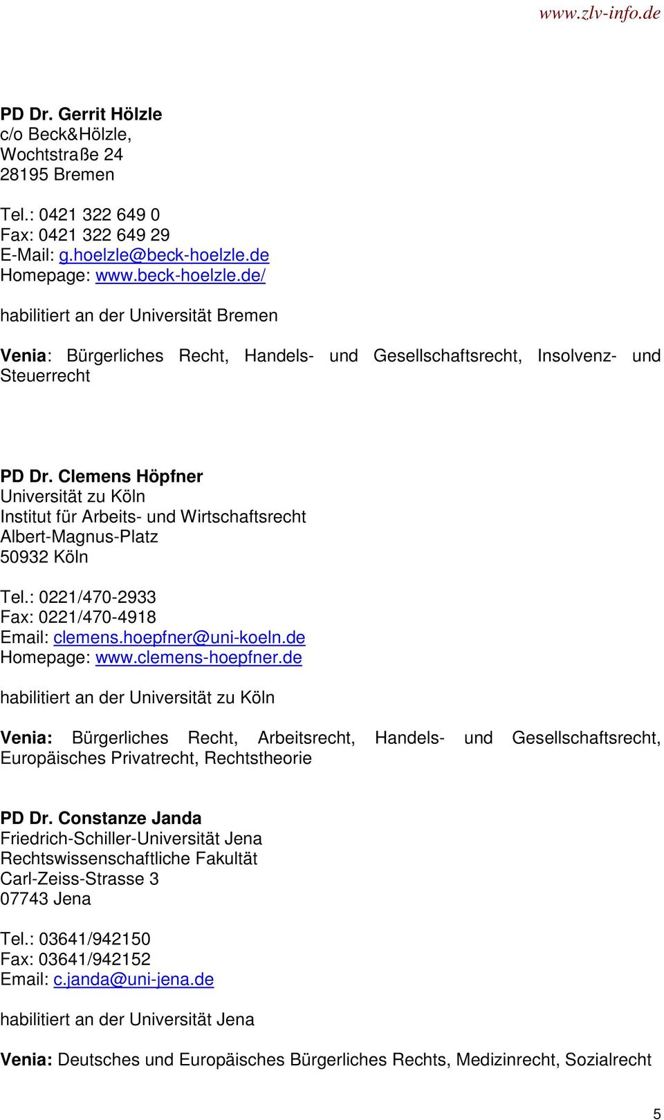 Clemens Höpfner Universität zu Köln Institut für Arbeits- und Wirtschaftsrecht Albert-Magnus-Platz 50932 Köln Tel.: 0221/470-2933 Fax: 0221/470-4918 Email: clemens.hoepfner@uni-koeln.de Homepage: www.