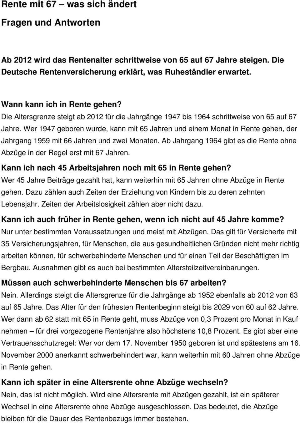 Wer 1947 geboren wurde, kann mit 65 Jahren und einem Monat in Rente gehen, der Jahrgang 1959 mit 66 Jahren und zwei Monaten.