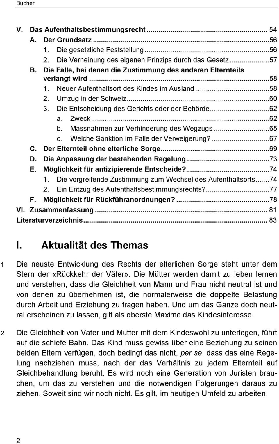 Die Entscheidung des Gerichts oder der Behörde...62 a. Zweck...62 b. Massnahmen zur Verhinderung des Wegzugs...65 c. Welche Sanktion im Falle der Verweigerung?...67 C.