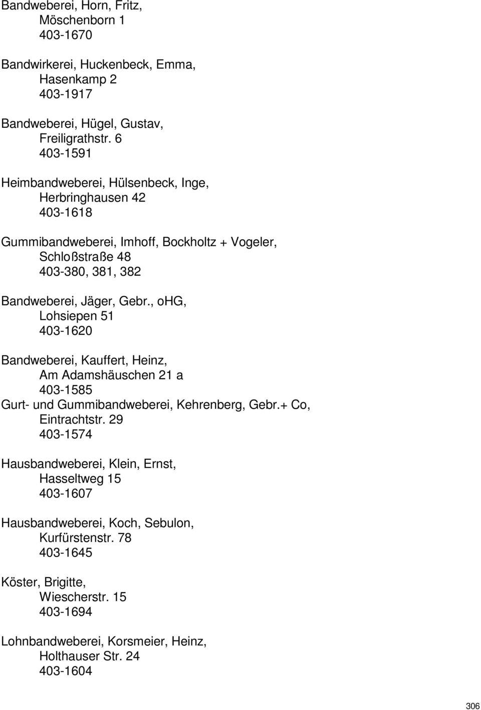 , ohg, Lohsiepen 51 403-1620 Bandweberei, Kauffert, Heinz, Am Adamshäuschen 21 a 403-1585 Gurt- und Gummibandweberei, Kehrenberg, Gebr.+ Co, Eintrachtstr.