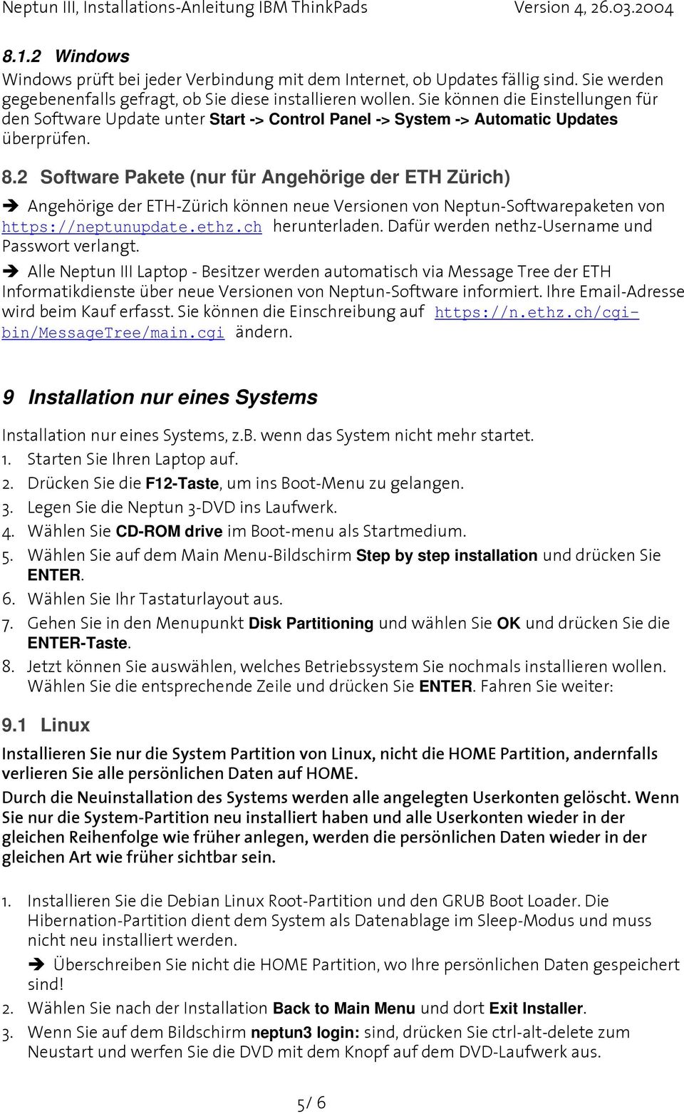 2 Software Pakete (nur für Angehörige der ETH Zürich) Angehörige der ETH-Zürich können neue Versionen von Neptun-Softwarepaketen von https://neptunupdate.ethz.ch herunterladen.