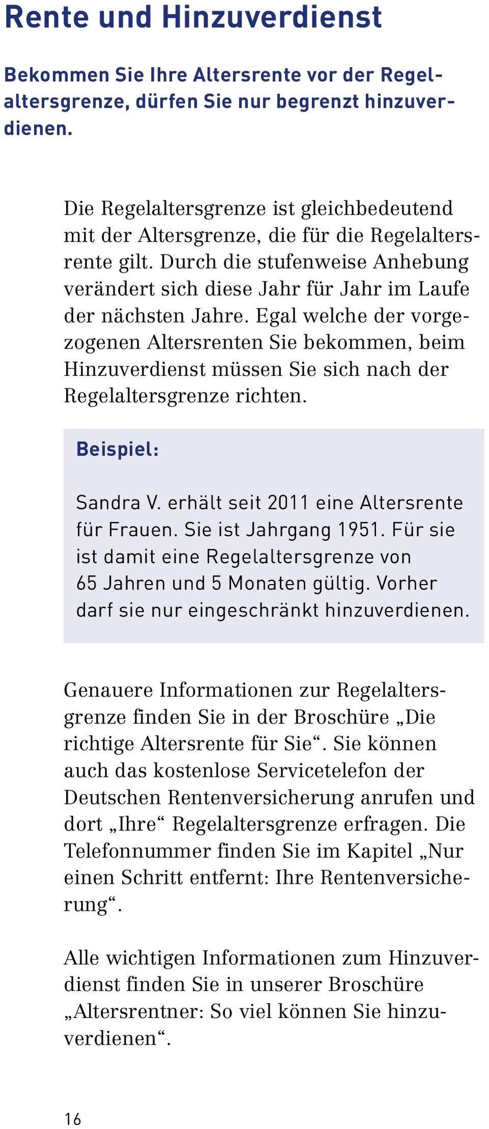 Egal welche der vorge zogenen Altersrenten Sie bekommen, beim Hinzuverdienst müssen Sie sich nach der Regelaltersgrenze richten. Beispiel: Sandra V. erhält seit 2011 eine Altersrente für Frauen.