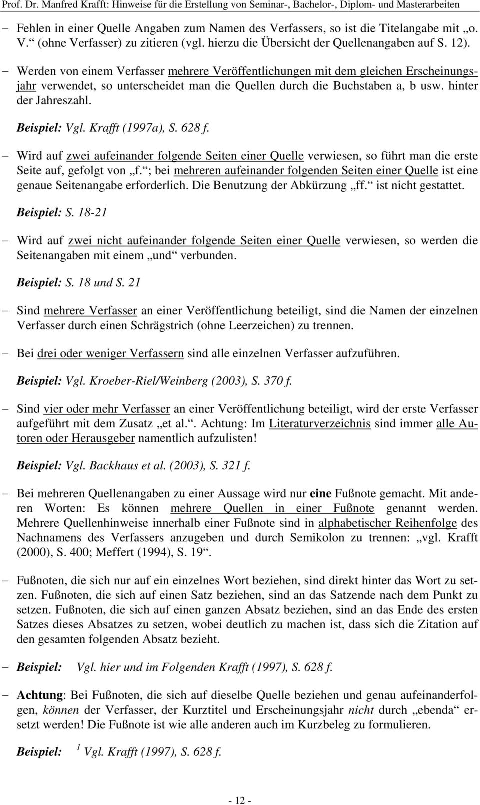 Krafft (1997a), S. 628 f. Wird auf zwei aufeinander folgende Seiten einer Quelle verwiesen, so führt man die erste Seite auf, gefolgt von f.