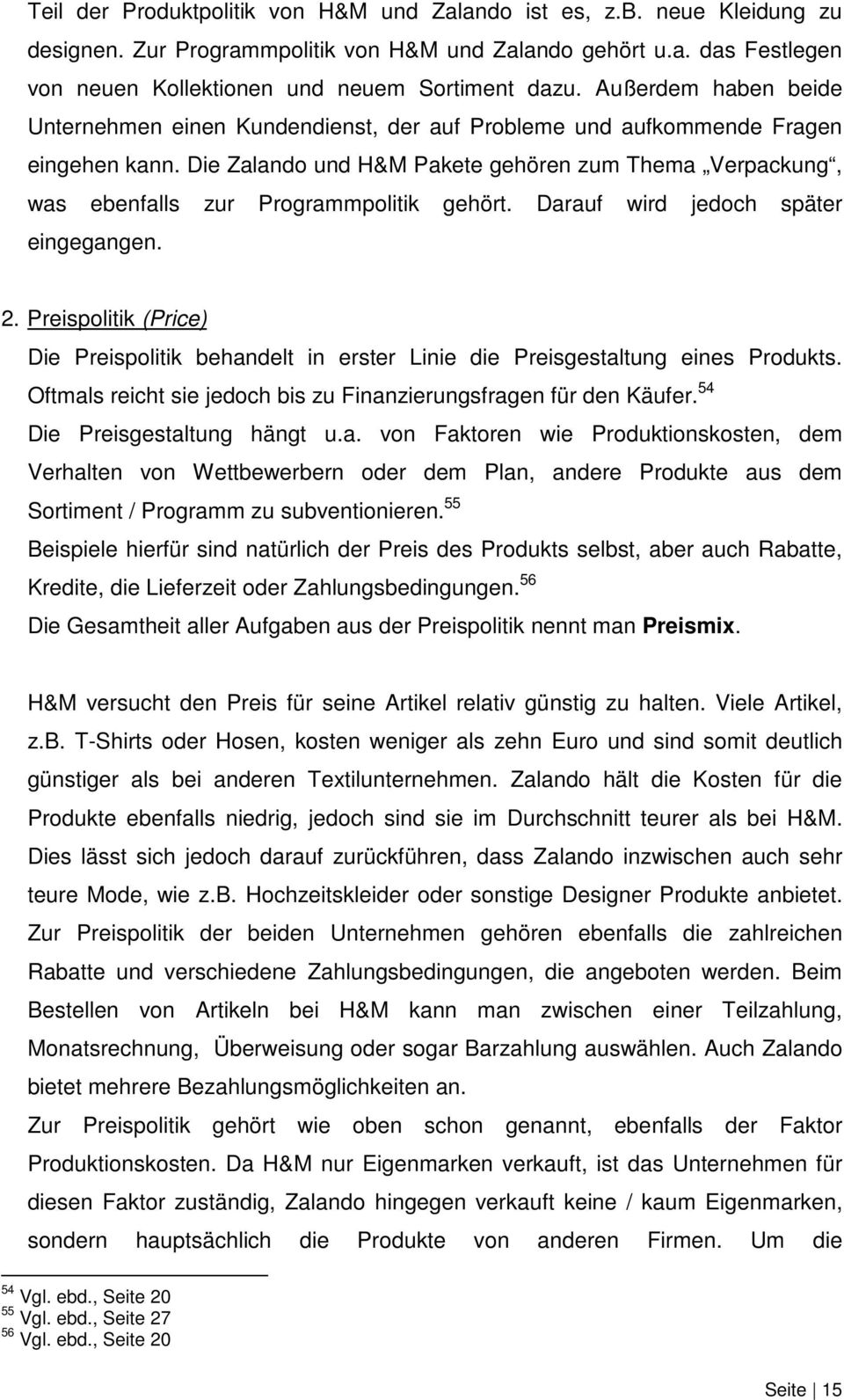 Die Zalando und H&M Pakete gehören zum Thema Verpackung, was ebenfalls zur Programmpolitik gehört. Darauf wird jedoch später eingegangen. 2.