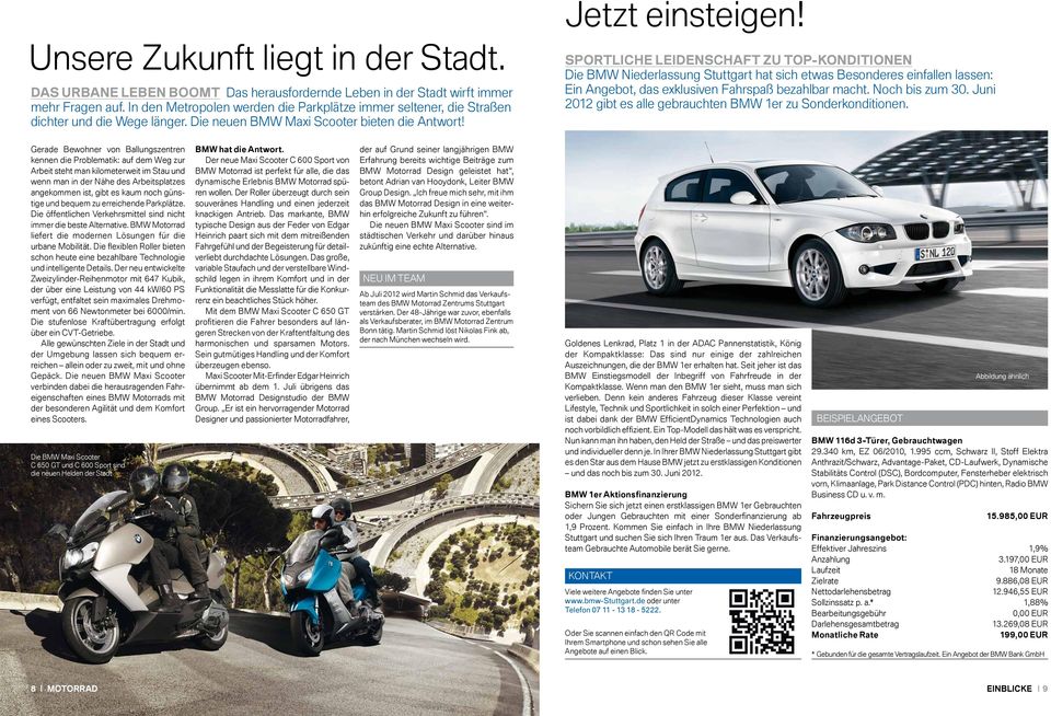 SPORTLICHE LEIDENSCHAFT ZU TOP-KONDITIONEN Die BMW Niederlassung Stuttgart hat sich etwas Besonderes einfallen lassen: Ein Angebot, das exklusiven Fahrspaß bezahlbar macht. Noch bis zum 30.