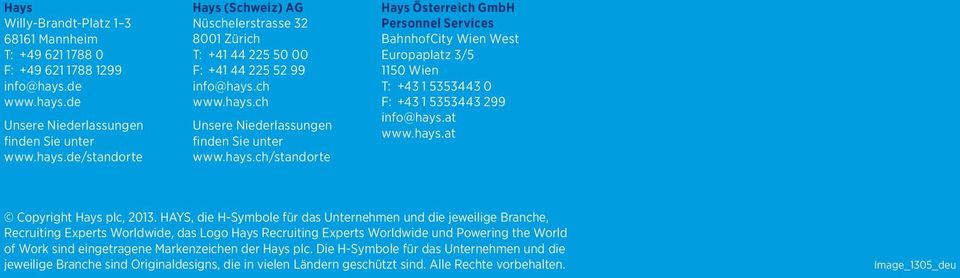 hays.ch/standorte Hays Österreich GmbH Personnel Services BahnhofCity Wien West Europaplatz 3/5 1150 Wien T: +43 1 5353443 0 F: +43 1 5353443 299 info@hays.at www.hays.at Copyright Hays plc, 2013.