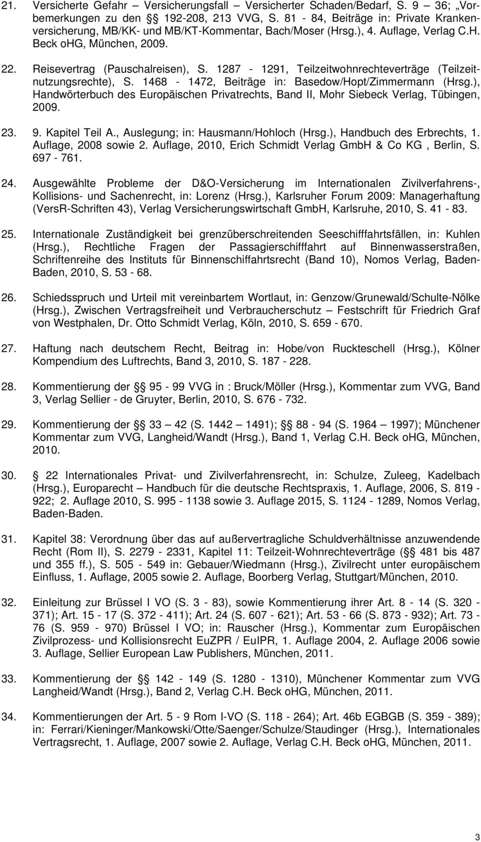 1287-1291, Teilzeitwohnrechteverträge (Teilzeitnutzungsrechte), S. 1468-1472, Beiträge in: Basedow/Hopt/Zimmermann (Hrsg.