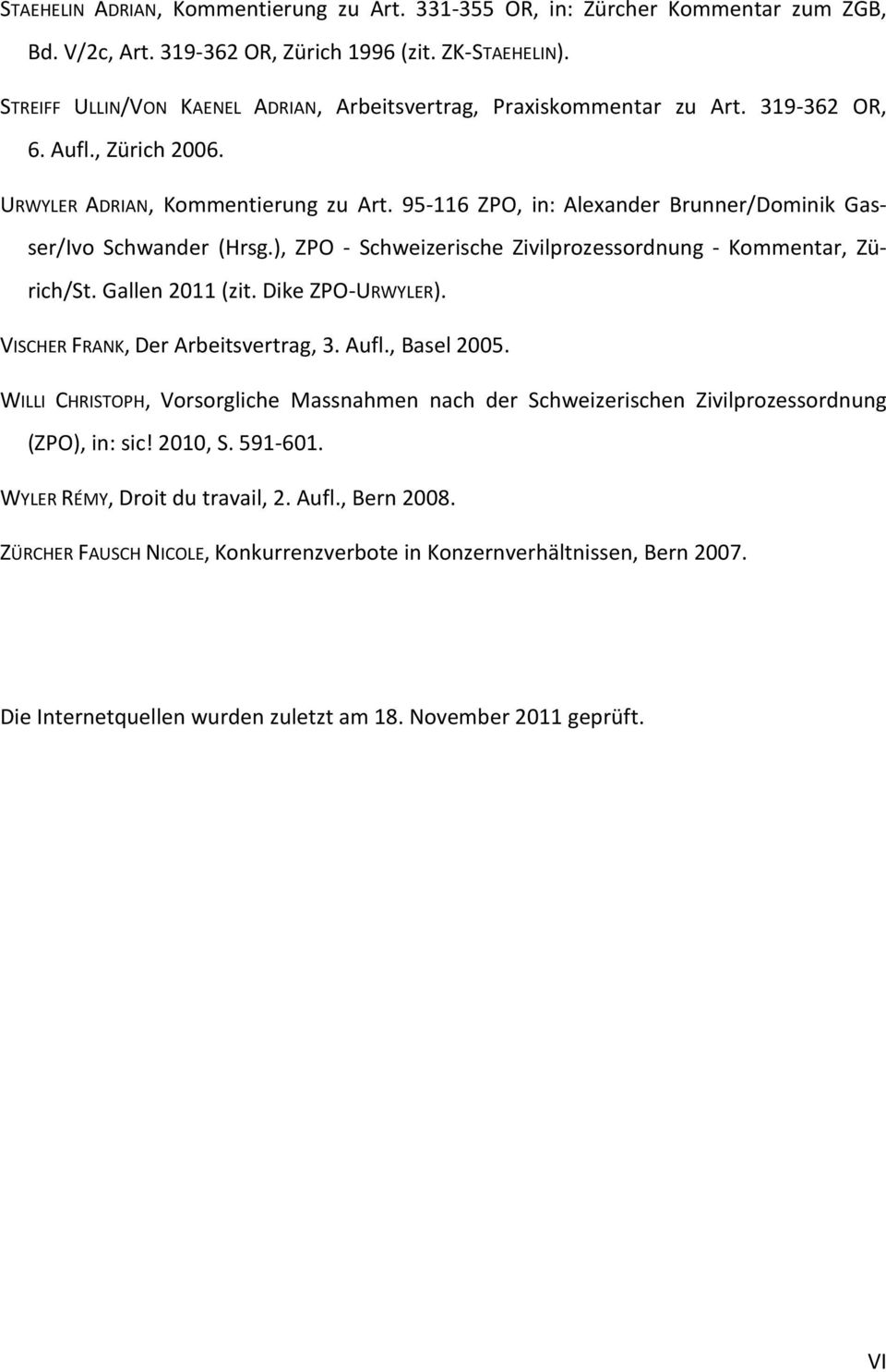 95-116 ZPO, in: Alexander Brunner/Dominik Gasser/Ivo Schwander (Hrsg.), ZPO - Schweizerische Zivilprozessordnung - Kommentar, Zürich/St. Gallen 2011 (zit. Dike ZPO-URWYLER).