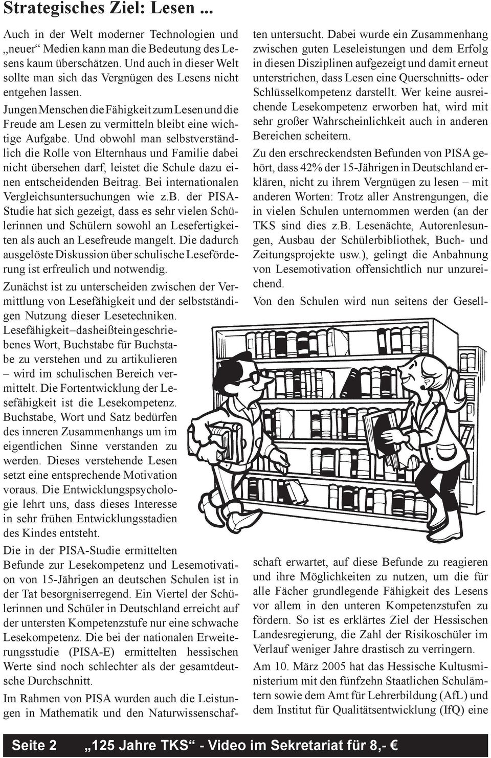 Und obwohl man selbstverständlich die Rolle von Elternhaus und Familie dabei nicht übersehen darf, leistet die Schule dazu einen entscheidenden Beitrag.