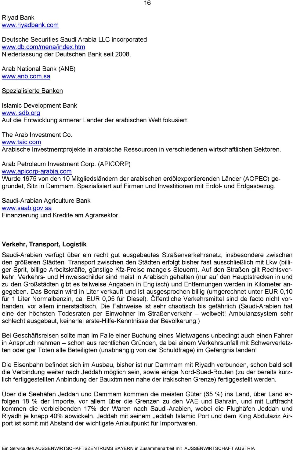 com Arabische Investmentprojekte in arabische Ressourcen in verschiedenen wirtschaftlichen Sektoren. Arab Petroleum Investment Corp. (APICORP) www.apicorp-arabia.