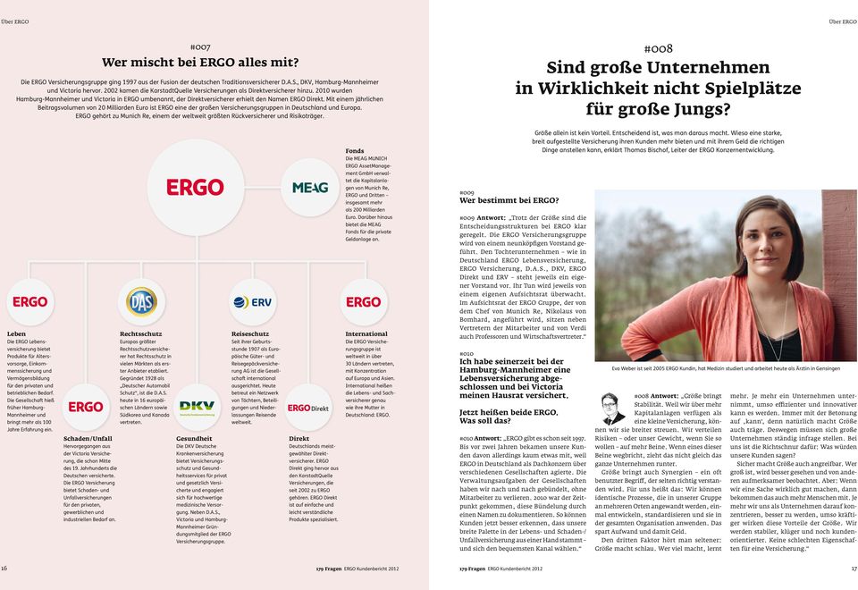 Mit einem jährlichen Beitragsvolumen von 20 Milliarden Euro ist ERGO eine der großen Versicherungsgruppen in Deutschland und Europa.