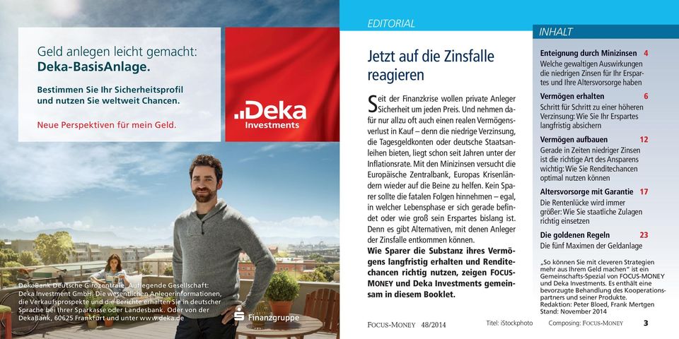 Oder von der DekaBank, 60625 Frankfurt und unter www.deka.de Editorial Jetzt auf die Zinsfalle reagieren Seit der Finanzkrise wollen private Anleger Sicherheit um jeden Preis.