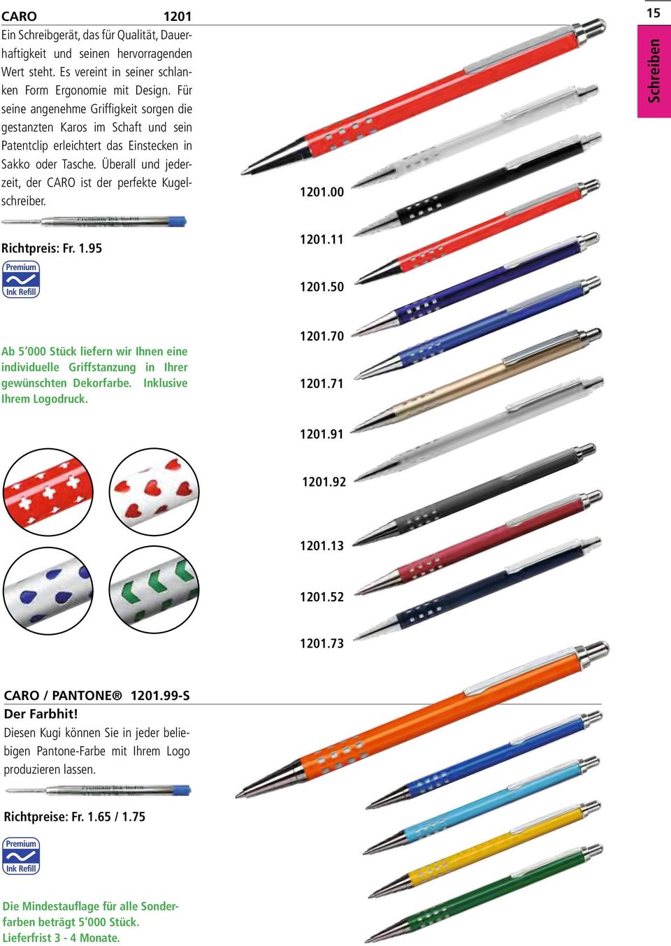 Überall und jederzeit, der CARO ist der perfekte Kugelschreiber. 1201.00 15 Schreiben Richtpreis: Fr. 1.95 1201.11 1201.