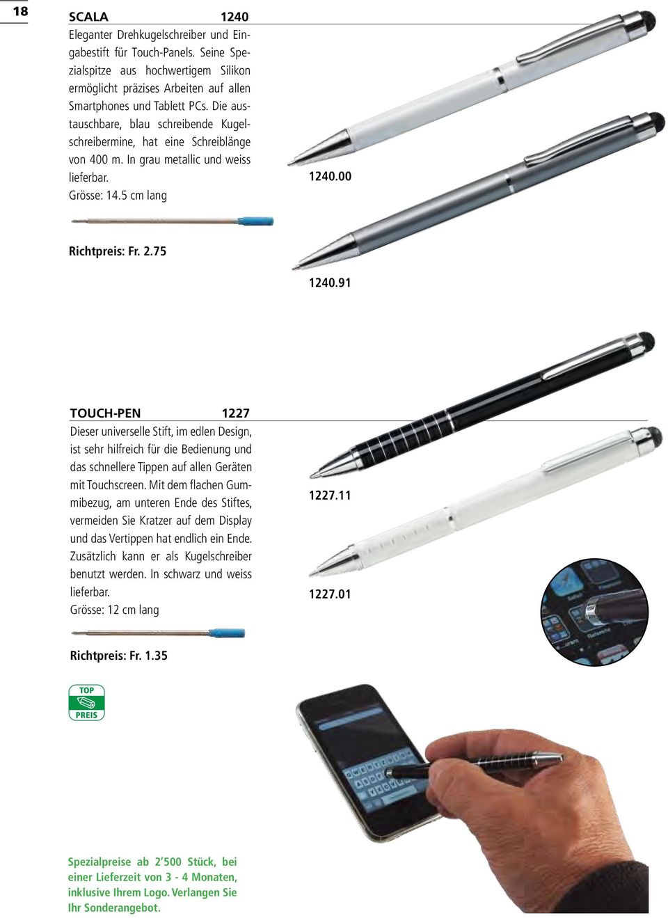 91 TOUCH-PEN 1227 Dieser universelle Stift, im edlen Design, ist sehr hilfreich für die Bedienung und das schnellere Tippen auf allen Geräten mit Touchscreen.