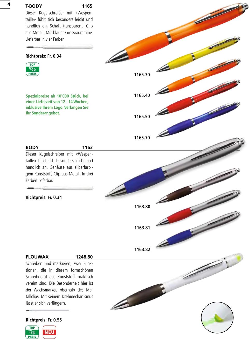 70 BODY 1163 Dieser Kugelschreiber mit «Wespentaille» fühlt sich besonders leicht und handlich an. Gehäuse aus silberfarbigem Kunststoff, Clip aus Metall. In drei Farben lieferbar. Richtpreis: Fr. 0.