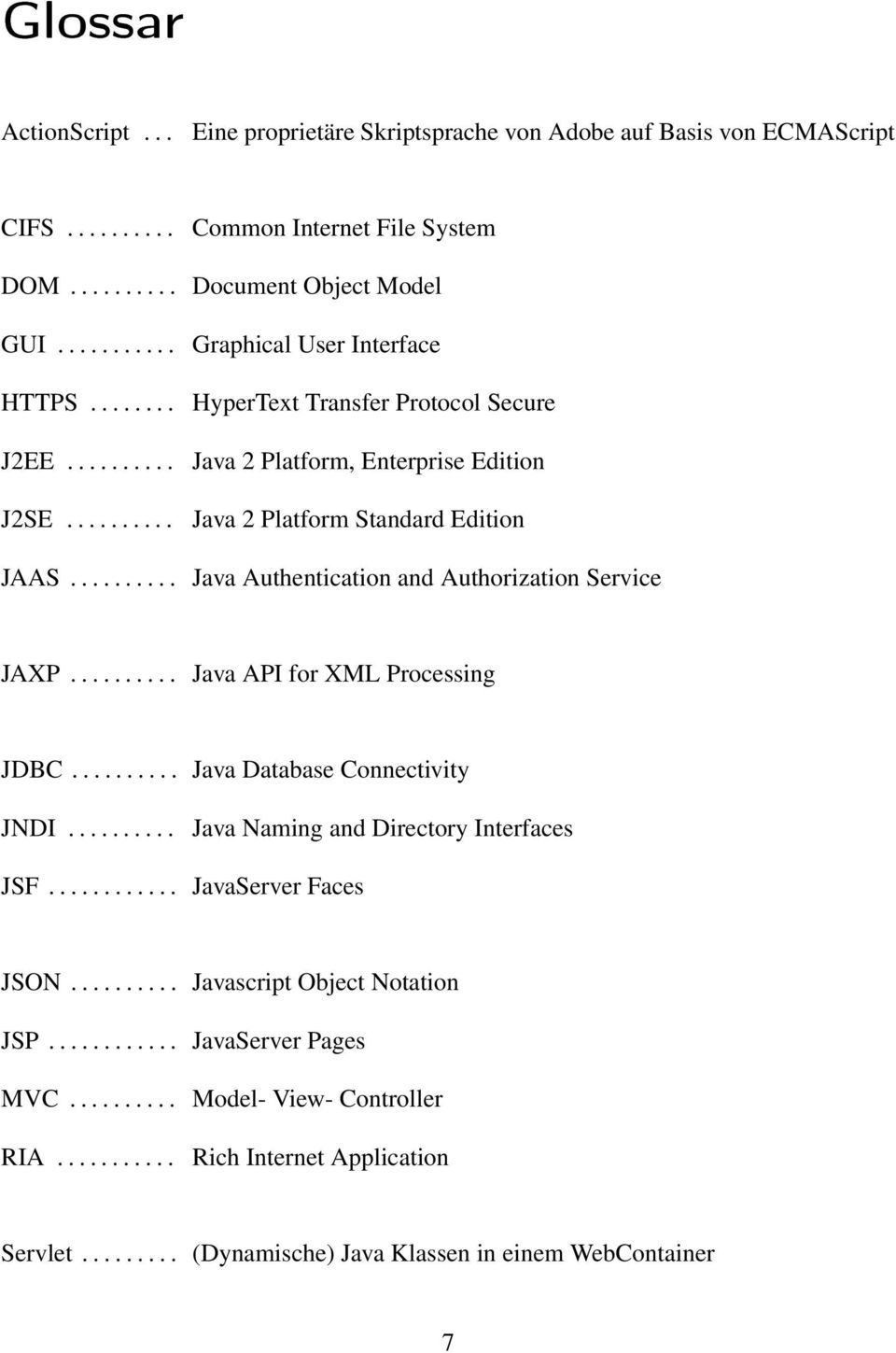 Authentication and Authorization Service JAXP.......... Java API for XML Processing JDBC.......... JNDI.......... JSF.