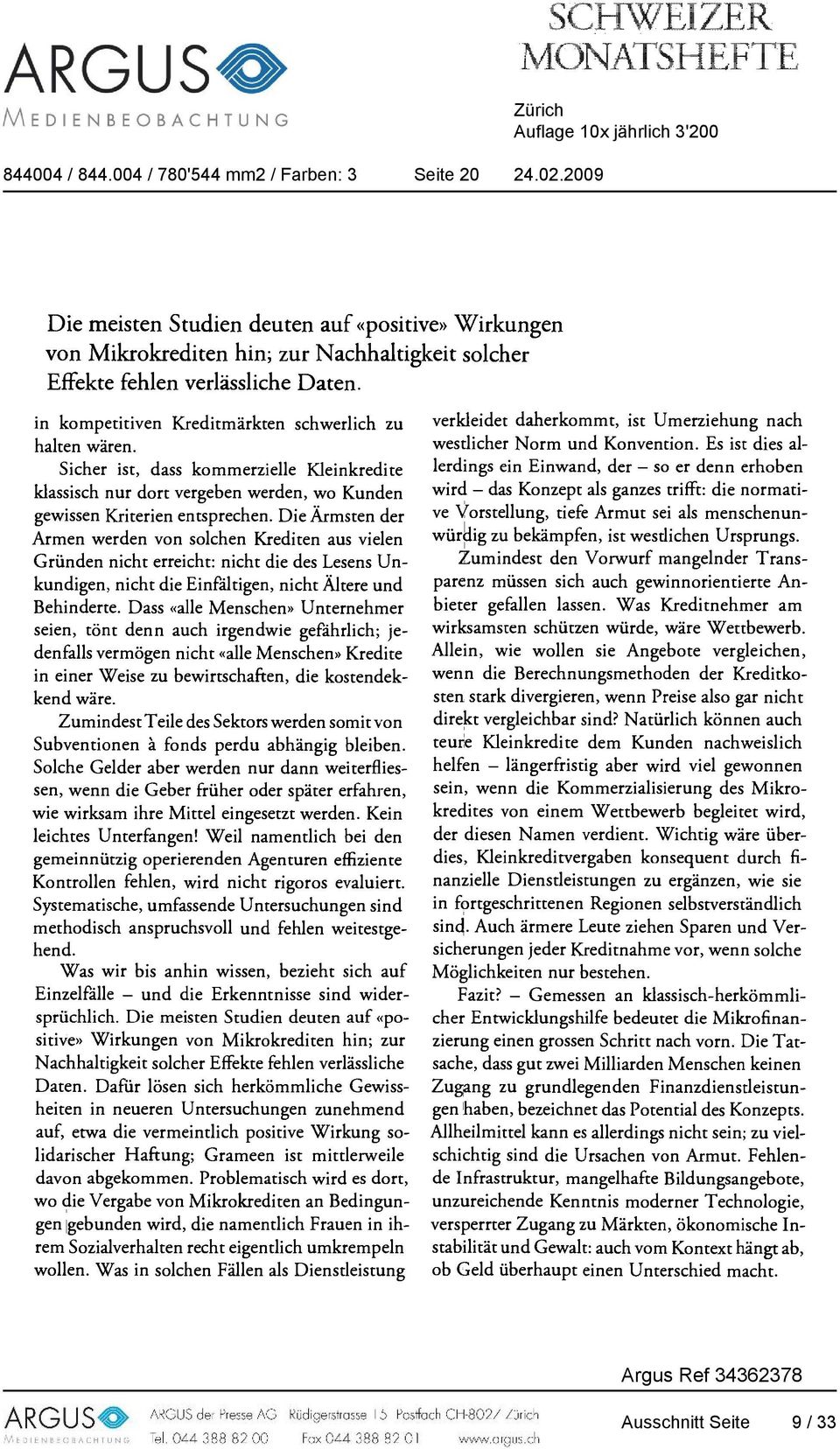 Die Ärmsten der Armen werden von solchen Krediten aus vielen Gründen nicht erreicht: nicht die des Lesens Unkundigen, nicht die Einfältigen, nicht Ältere und Behinderte.